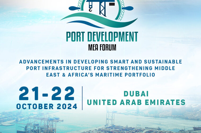  Port Development Middle East & Africa Forum Returns to Dubai